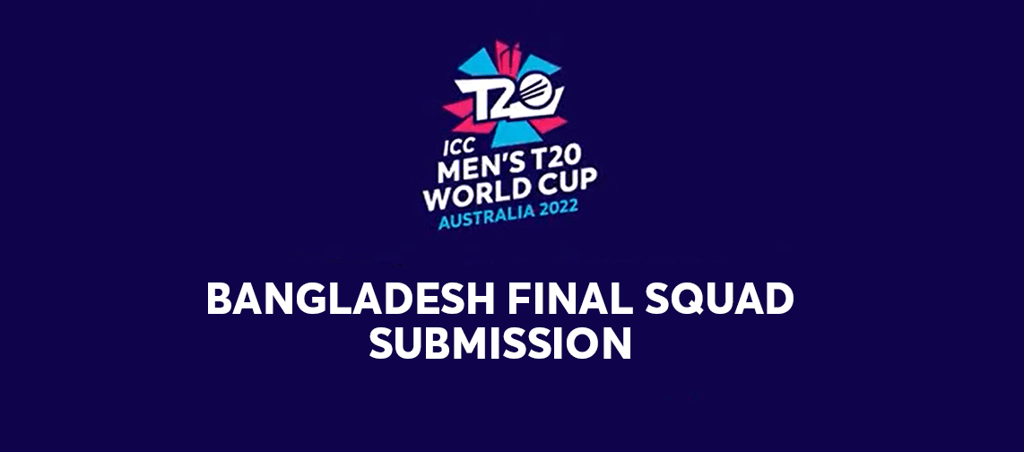 Bangladesh Final Squad Submission for ICC Men's T20 World Cup Australia 2022